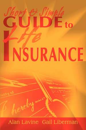 Short and Simple Guide to Life Insurance de Alan Lavine