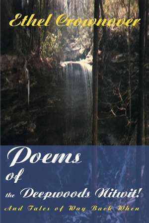 Poems of the Deepwoods Nitwit! de Ethel Crownover