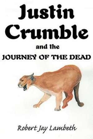 Justin Crumble and the Journey of the Dead de Robert Jay Lambeth