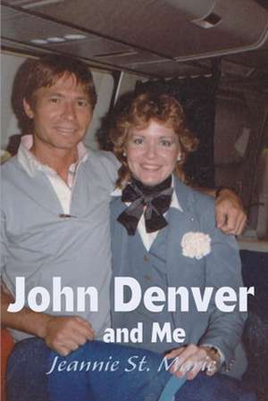 John Denver and Me de Jeannie St Marie