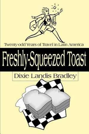 Freshly-Squeezed Toast de Dixie Landis Bradley