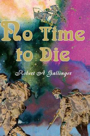 No Time to Die de Robert A. Gallinger