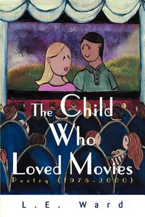 The Child Who Loved Movies de L. E. Ward