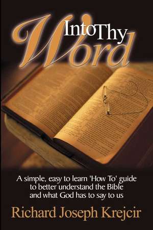 Into Thy Word de Richard Joseph Krejcir