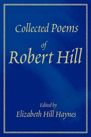 Collected Poems of Robert Hill de Elizabeth Ross Haynes