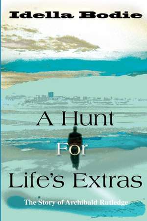 A Hunt for Life's Extras de Idella Bodie