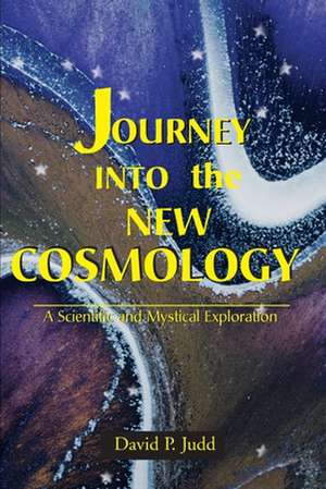 Journey Into the New Cosmology de David P. Judd