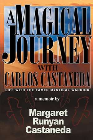 A Magical Journey with Carlos Castaneda de Margaret Runyan Castaneda