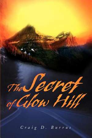 The Secret of Glow Hill de Craig D. Burrus