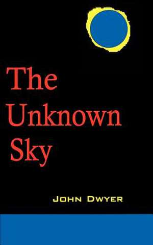 The Unknown Sky de John Dwyer