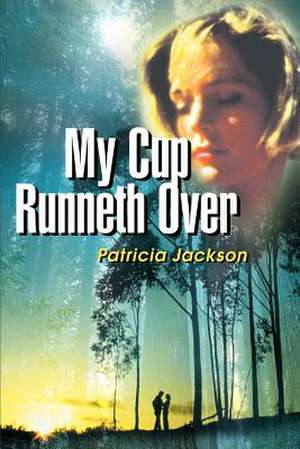 My Cup Runneth Over de Patricia Jackson