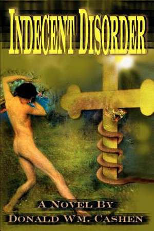 Indecent Disorder de Donald William Cashen