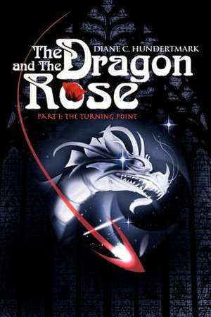 The Dragon and the Rose de Diane C. Hundertmark