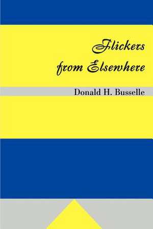 Flickers from Elsewhere de Donald H. Busselle