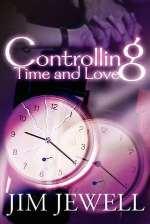 Controlling Time and Love de Jim Jewell