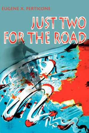 Just Two for the Road de Eugene X. Perticone