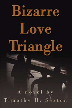 Bizarre Love Triangle de Timothy H. Sexton