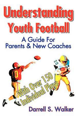 Understanding Youth Football de Darrell S. Walker