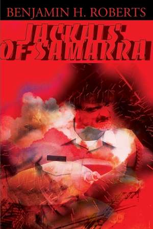 Jackals of Samarra de Benjamin H. Roberts