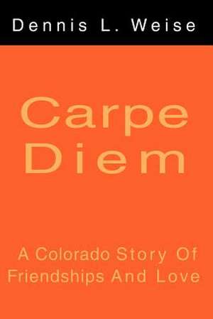 Carpe Diem de Dennis L. Weise