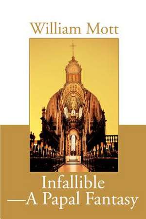 Infallible-A Papal Fantasy de William Mott