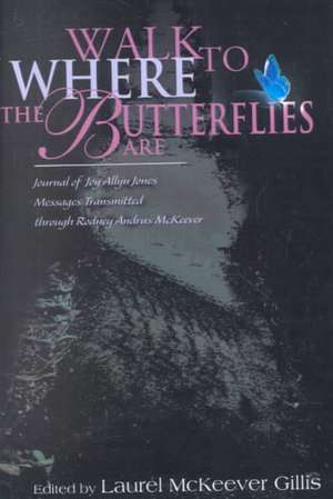 Walk to Where the Butterflies Are de Laurel McKeever Gillis