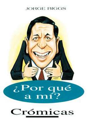 Por Que A Mi? de Jorge Biggs