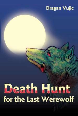 Death Hunt for the Last Werewolf de Dragan Vujic