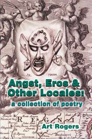 Angst, Eros & Other Locales de Art Rogers