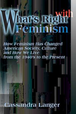 What's Right with Feminism de Cassandra L. Langer