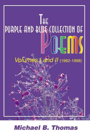 The Purple and Blue Collection of Poems de Michael B Thomas