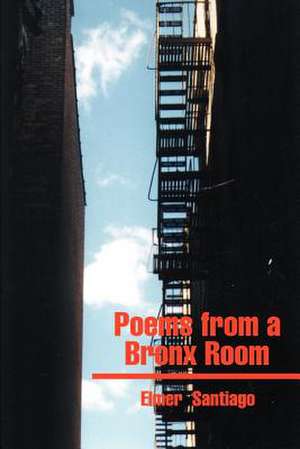 Poems from a Bronx Room de Elmer Santiago