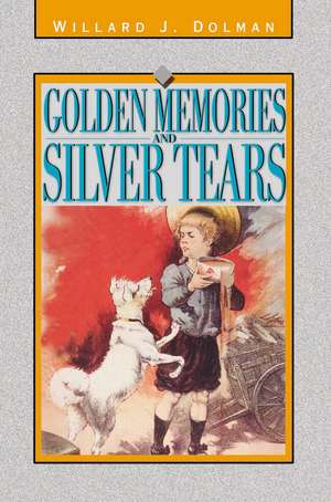 Golden Memories and Silver Tears de Willard J. Dolman