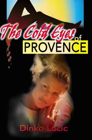 The Cold Eyes of Provence de Dinko Lucic