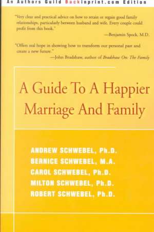 A Guide to a Happier Marriage and Family de Andrew Schwebel