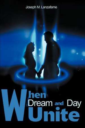 When Dream and Day Unite de Joseph M. Lanzafame