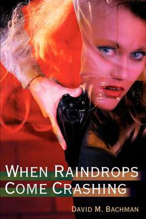 When Raindrops Come Crashing de David M. Bachman