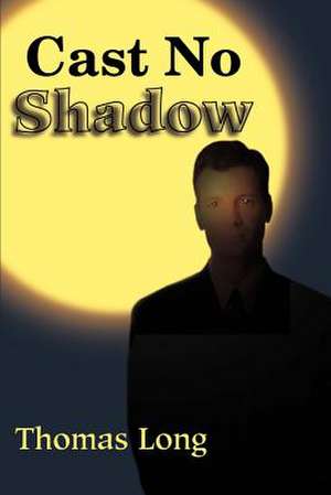 Cast No Shadow de Thomas Long