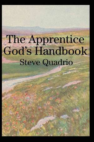 The Apprentice God's Handbook de Steve Quadrio