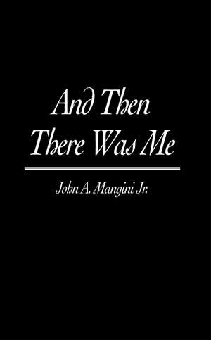 And Then There Was Me de John A. Jr. Mangini