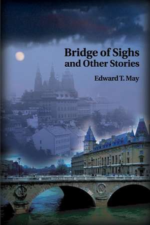 Bridge of Sighs and Other Stories de Edward T. May