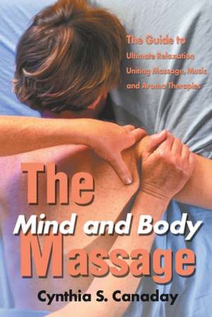 The Mind and Body Massage de Cynthia S. Canaday