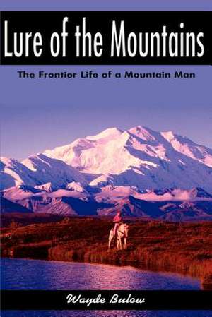 Lure of the Mountains de Wayde Bulow