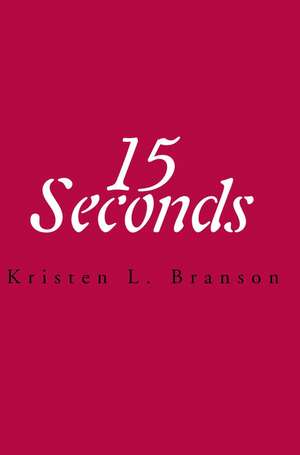 15 Seconds de Kristen L. Branson