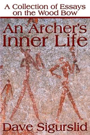 An Archer's Inner Life de Dave Sigurslid