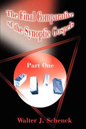 The Final Comparative of the Synoptic Gospels de Walter J. Schenck