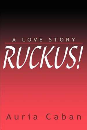 Ruckus! de Auria E. Caban