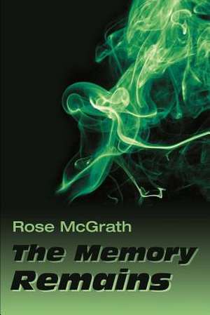 The Memory Remains de Rose McGrath