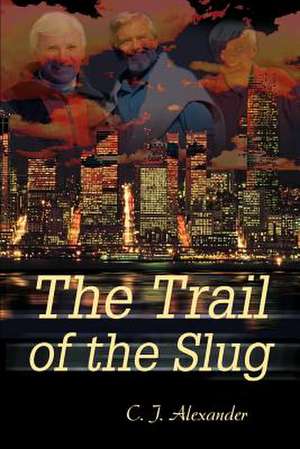 The Trail of the Slug de C. J. Alexander