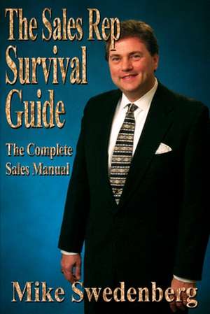 The Sales Rep Survival Guide de Mike Swedenberg